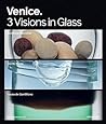 Venice: 3 Visions in Glass- Cristiano Bianchin, Yoichi Ohira, Laura de Santillana Venice: 3 Visions in Glass- Cristiano Bianchin, Yoichi Ohira, Laura de Santillana
