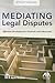 Mediating Legal Disputes by Dwight Golann