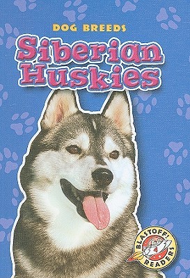 Siberian Huskies (Blastoff! Readers: Dog Breeds) (Blastoff Readers. Level 4)
