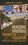 Making Friends Among the Taliban: A Peacemaker's Journey in Afghanistan