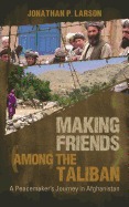 Making Friends Among the Taliban: A Peacemaker's Journey in Afghanistan (Paperback)