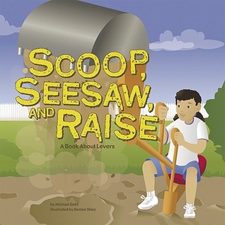 Scoop, Seesaw, and Raise: A Book About Levers (Amazing Science)