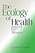 The Ecology of Health: Identifying Issues and Alternatives