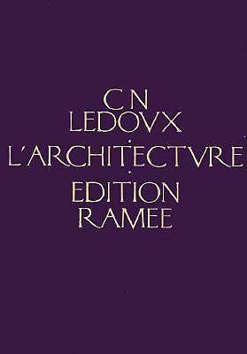 L'Architecture de C. N. Ledoux: Collection qui rassemble tous les genres de batiments employés dans l'ordre social (Hardcover)