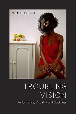 Troubling Vision: Performance, Visuality, and Blackness (Paperback)
