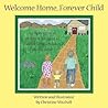 Welcome Home, Forever Child: A Celebration of Children Adopted as Toddlers, Preschoolers, and Beyond