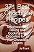 371 Best Chocolate Recipes: Mouthwatering Baking and Cooking with Chocolate for All Your Chocolate Desires