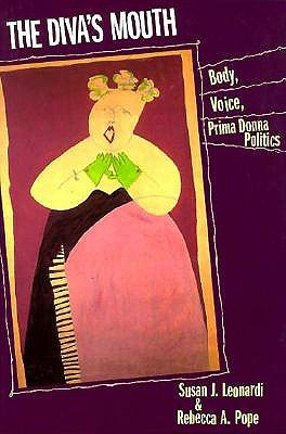 The Diva's Mouth: Body, Voice, and Prima Donna Politics (Paperback)