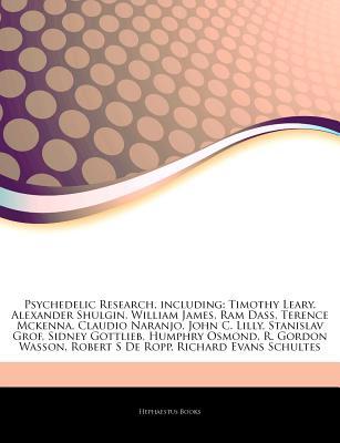 Articles on Psychedelic Research, Including: Timothy Leary, Alexander Shulgin, William James, RAM Dass, Terence McKenna, Claudio Naranjo, John C. Lilly, Stanislav Grof, Sidney Gottlieb, Humphry Osmond, R. Gordon Wasson, Robert S de Ropp (Paperback)