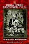 Light of Fearless Indestructible Wisdom: The Life and Legacy of H. H. Dudjom Rinpoche