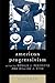American Progressivism: A R...