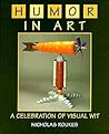 Humor In Art: A Celebration Of Visual Wit