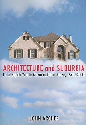 Architecture and Suburbia: From English Villa to American Dream House, 1690-2000 (Paperback)