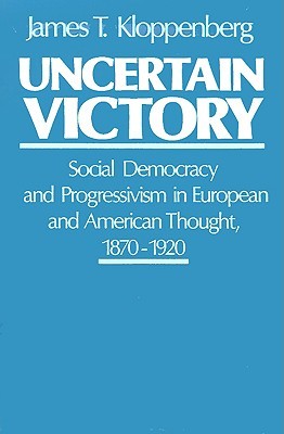 Uncertain Victory: Social Democracy and Progressivism in European and American Thought, 1870-1920 (Paperback)