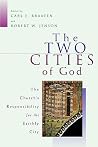 The Two Cities of God: The Church's Responsibility for the Earthly City The Two Cities of God: The Church's Responsibility for the Earthly City