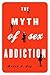 The Myth of Sex Addiction