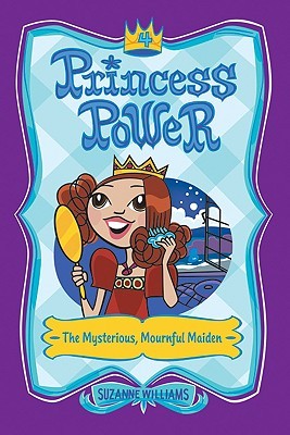 The Mysterious, Mournful Maiden (Princess Power, #4)