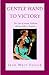 Gentle Hand To Victory: The Life of Annie Sullivan (Helen Keller's Teacher)