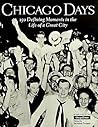 Chicago Days : 150 Defining Moments in the Life of a Great City