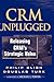 CRM Unplugged: Releasing CRM's Strategic Value