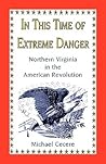 In This Time of Extreme Danger: Northern Virginia in the American Revolution