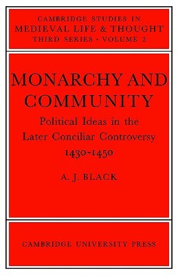 Monarchy and Community: Political Ideas in the Later Conciliar Controversy (Cambridge Studies in Medieval Life and Thought: Third Series, Series Number 2)