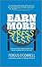 Earn More, Stress Less: How...