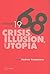 Promises of 1968: Crisis, Illusion, and Utopia
