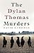 The Dylan Thomas Murders