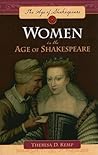 Women in the Age of Shakespeare by Theresa D. Kemp