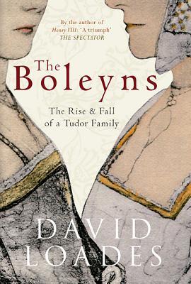 The Boleyns: The Rise and Fall of a Tudor Family (Hardcover)