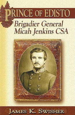 Prince of Edisto: Brigadier General Micah Jenkins CSA (Paperback)