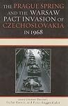 The Prague Spring and the Warsaw Pact Invasion of Czechoslovakia in 1968 (The Harvard Cold War Studies Book Series) The Prague Spring and the Warsaw Pact Invasion of Czechoslovakia in 1968 (The Harvard Cold War Studies Book Series)