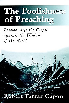 The Foolishness of Preaching: Proclaiming the Gospel Against the Wisdom of the World (Paperback)
