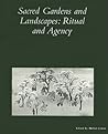 Sacred Gardens and Landscapes: Ritual and Agency (Dumbarton Oaks Colloquium on the History of Landscape Architecture)