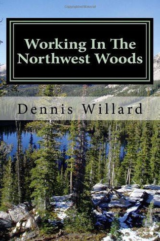 Working in the Northwest Woods (Kindle Edition)