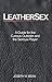 LEATHERSEX: A Guide for the...