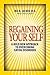 Regaining Your Self: Breaking Free From the Eating Disorder Identity: A Bold New Approach