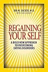 Regaining Your Self: Breaking Free From the Eating Disorder Identity: A Bold New Approach Regaining Your Self: Breaking Free From the Eating Disorder Identity: A Bold New Approach