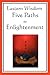Eastern Wisdom: Five Paths to Enlightenment: The Creed of Buddha, the Sayings of Lao Tzu, Hindu Mysticism, the Great Learning, the Yen