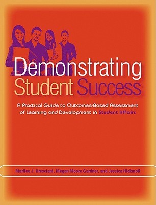 Demonstrating Student Success: A Practical Guide to Outcomes-Based Assessment of Learning and Development in Student Affairs