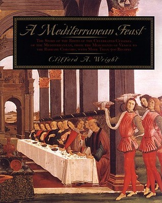 A Mediterranean Feast: The Story Of The Birth Of The Celebrated Cuisines Of The Mediterranean:  From The Merchants Of Venice To The Barbary Corsairs (Hardcover)