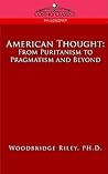 American Thought: From Puritanism to Pragmatism and Beyond