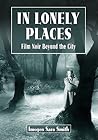 In Lonely Places: Film Noir Beyond the City In Lonely Places: Film Noir Beyond the City