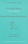Friendly Advice by Naráyana and King Víkrama's Adventures (Clay Sanskrit Library)