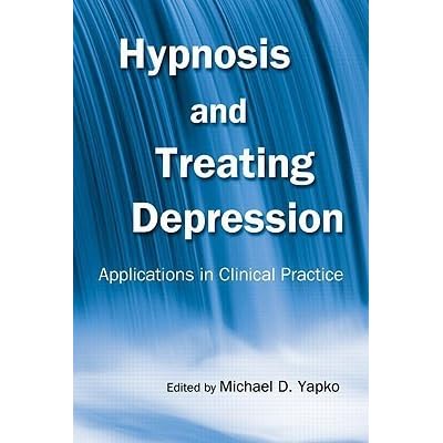 Hypnosis And Treating Depression Applications In Clinical Practice By Michael D Yapko