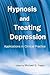 Hypnosis and Treating Depression: Applications in Clinical Practice