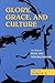 Glory, Grace, And Culture: ...