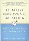 The Little Blue Book of Marketing: Build a Killer Plan in Less Than a Day The Little Blue Book of Marketing: Build a Killer Plan in Less Than a Day