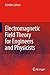 Electromagnetic Field Theory for Engineers and Physicists
